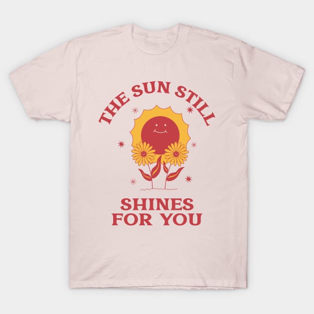 The Sun Still Shines For You T-Shirt T-Shirt by PyanT-shirts